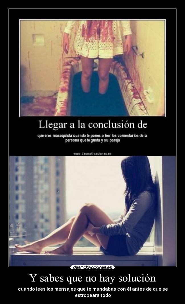 Y sabes que no hay solución -