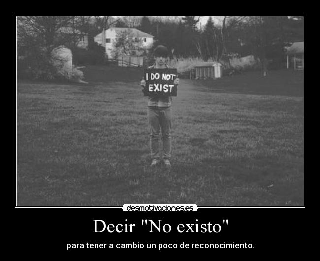 Decir No existo -