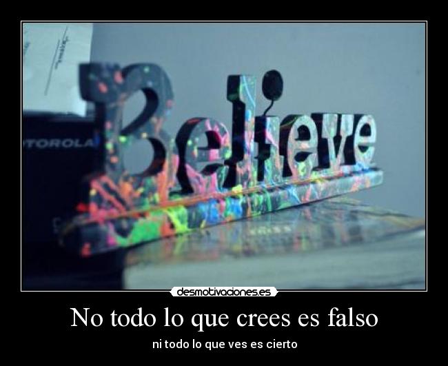 No todo lo que crees es falso -