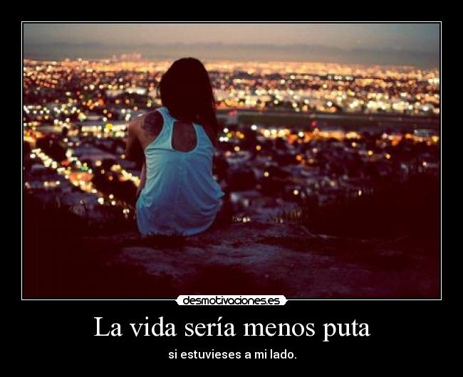La vida sería menos puta - 