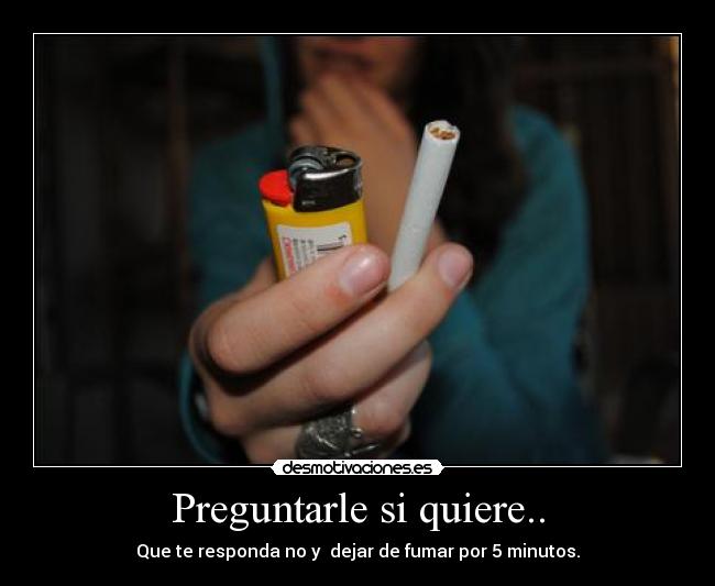 Preguntarle si quiere.. - 