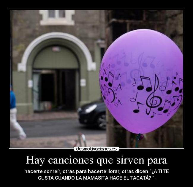 Hay canciones que sirven para -