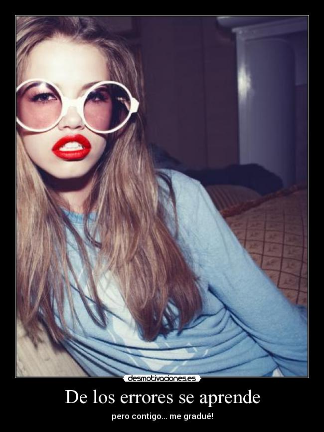 De los errores se aprende - pero contigo... me gradué!