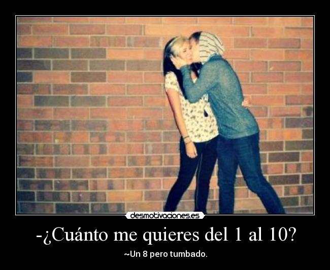 -¿Cuánto me quieres del 1 al 10? - 