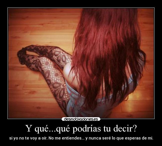 Y qué...qué podrías tu decir? - 