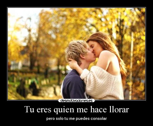 Tu eres quien me hace llorar - 