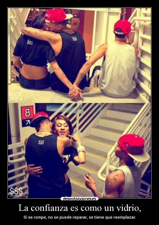 La confianza es como un vidrio, -