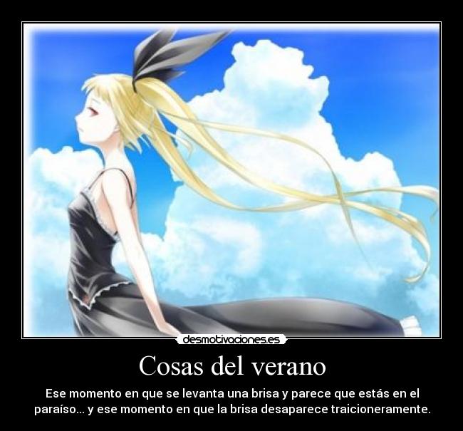 Cosas del verano - Ese momento en que se levanta una brisa y parece que estás en el
paraíso... y ese momento en que la brisa desaparece traicioneramente.