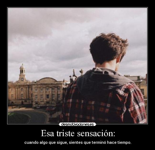 Esa triste sensación: - 