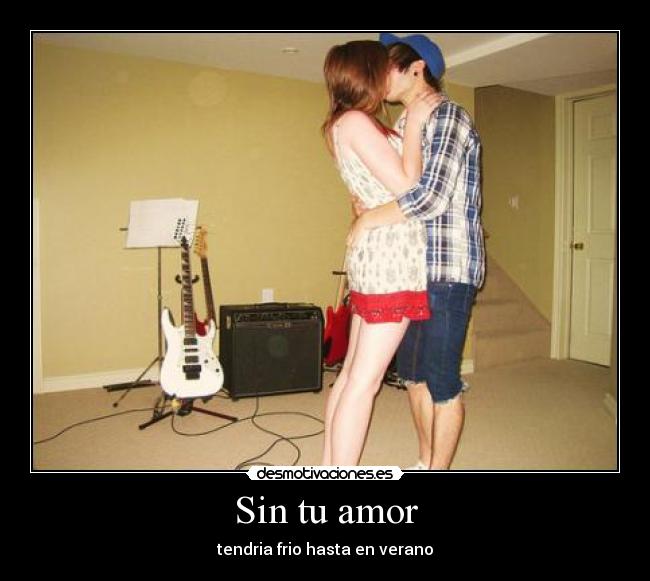 Sin tu amor - tendria frio hasta en verano