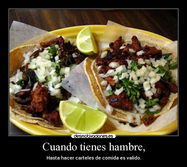 Cuando tienes hambre, - Hasta hacer carteles de comida es valido.