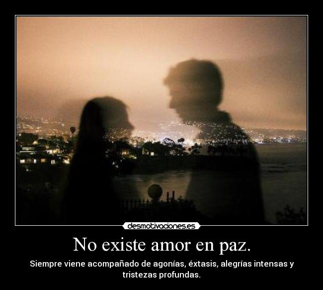 No existe amor en paz. - 