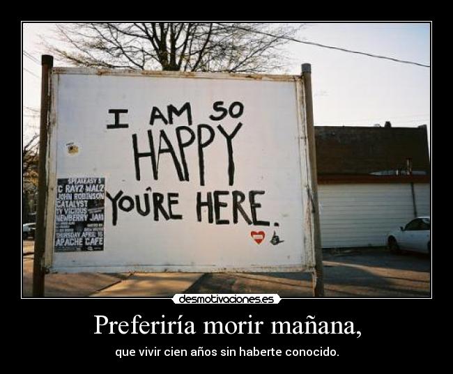 Preferiría morir mañana, -