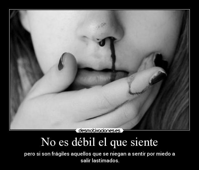No es débil el que siente - 