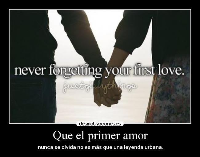 Que el primer amor - nunca se olvida no es más que una leyenda urbana.