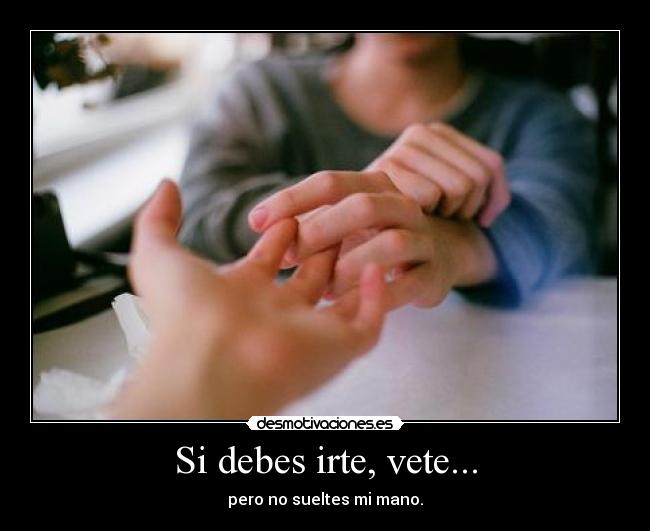 Si debes irte, vete... - 