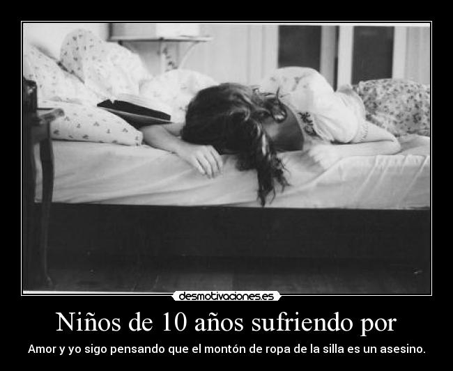 Niños de 10 años sufriendo por -