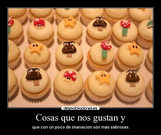 Cosas que nos gustan y - que con un poco de imanación són más sabrosas.