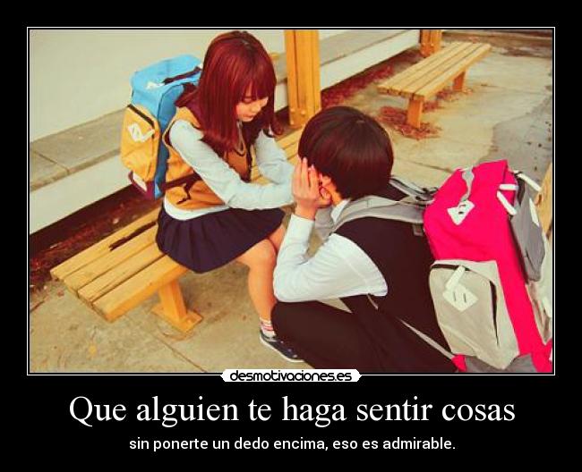 Que alguien te haga sentir cosas -