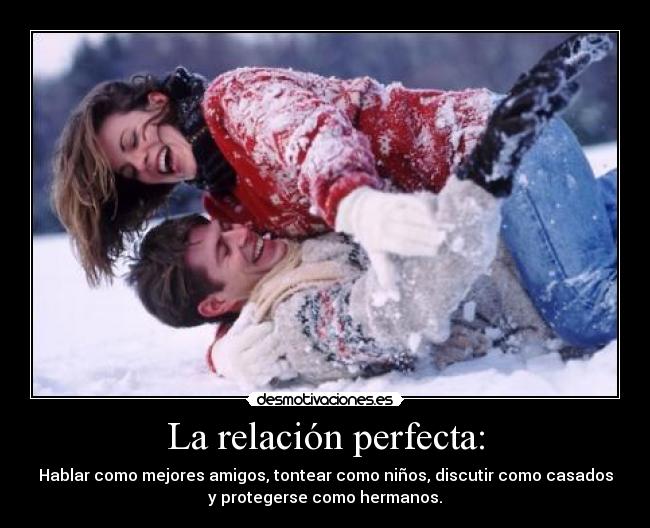 La relación perfecta: -