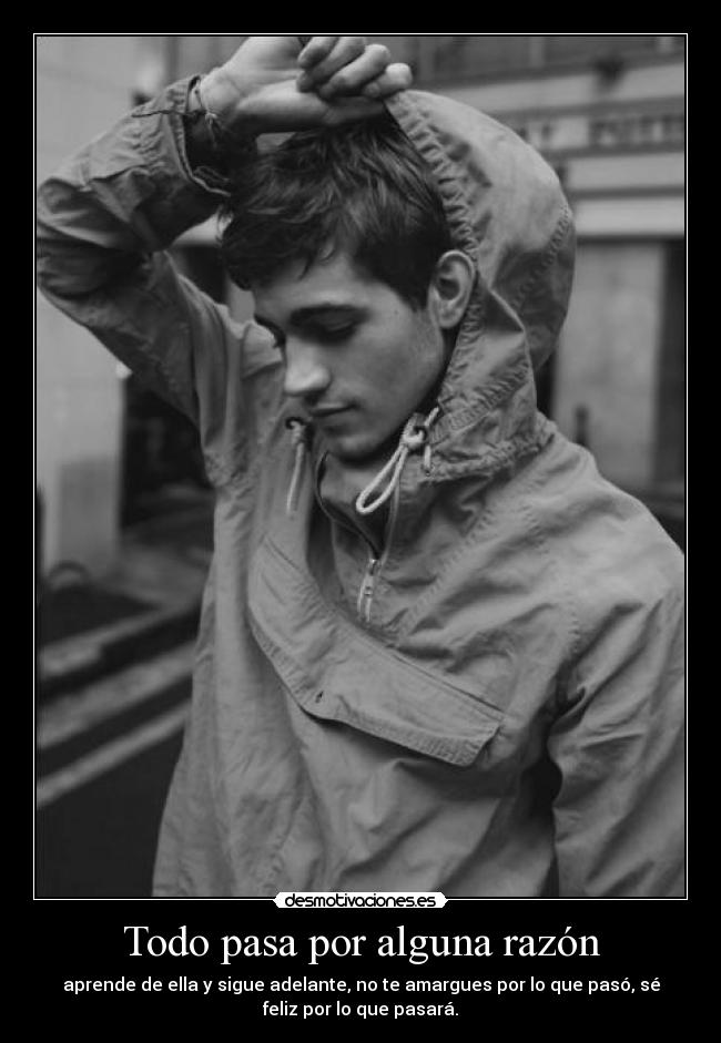 Todo pasa por alguna razón -