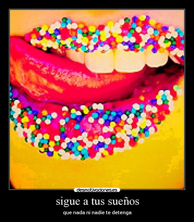sigue a tus sueños - que nada ni nadie te detenga