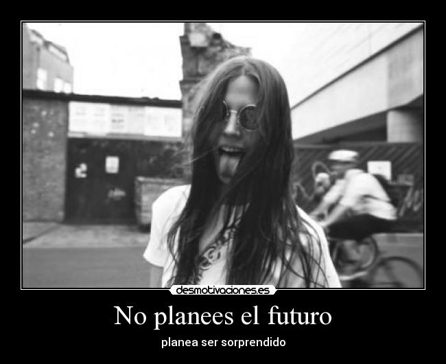 No planees el futuro - 