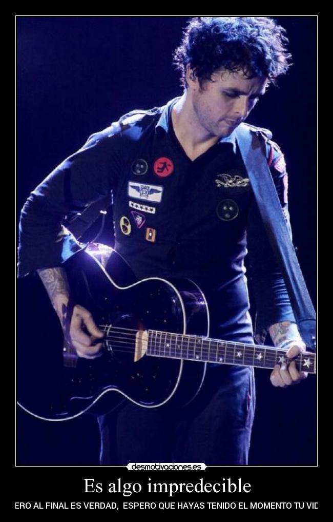 Es algo impredecible - PERO AL FINAL ES VERDAD, ESPERO QUE HAYAS TENIDO EL MOMENTO TU VIDA