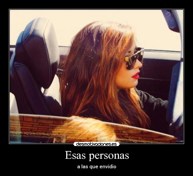 Esas personas - a las que envidio
