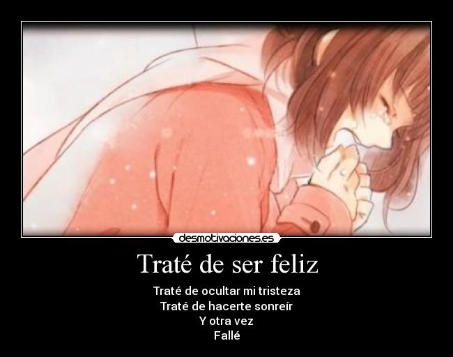 Traté de ser feliz - Traté de ocultar mi tristeza
Traté de hacerte sonreír
Y otra vez
Fallé