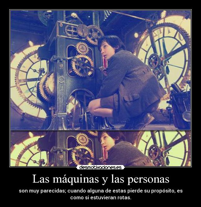 Las máquinas y las personas - son muy parecidas; cuando alguna de estas pierde su propósito, es
como si estuvieran rotas.