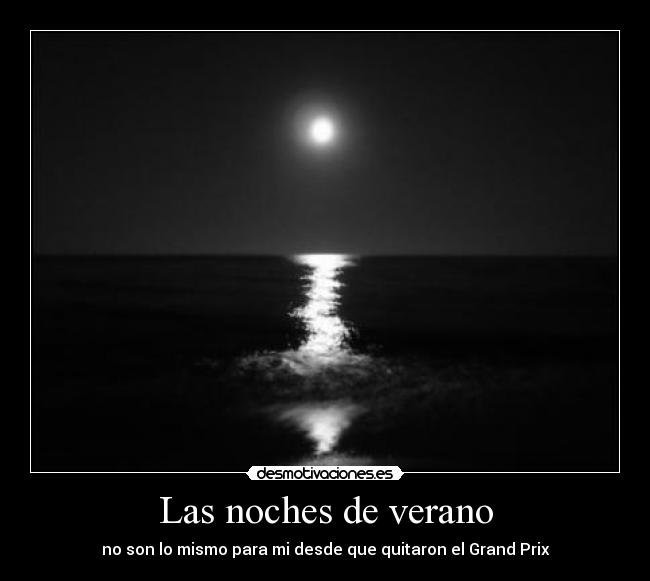 Las noches de verano - no son lo mismo para mi desde que quitaron el Grand Prix