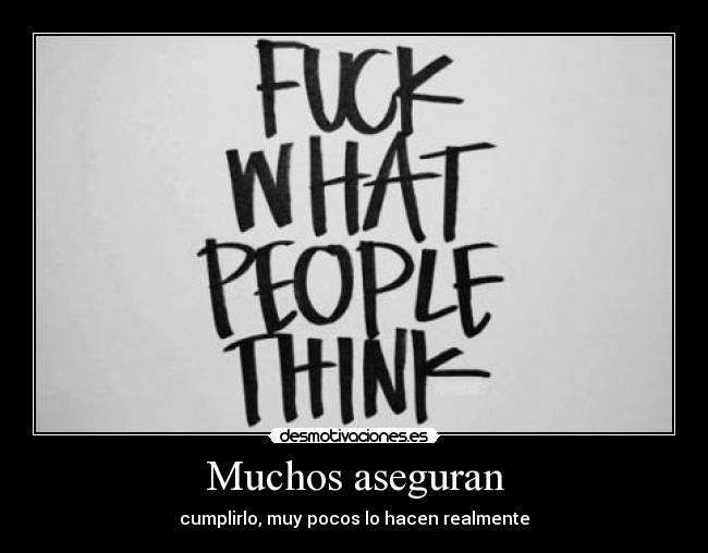 Muchos aseguran - cumplirlo, muy pocos lo hacen realmente
