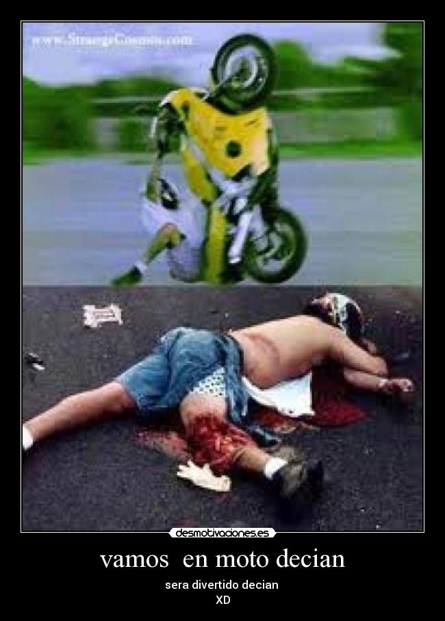 vamos  en moto decian - sera divertido decian 
XD