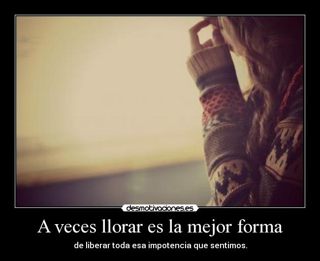 A veces llorar es la mejor forma -