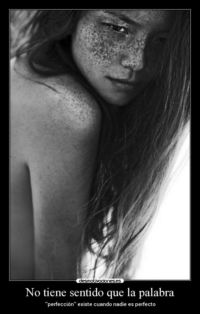 No tiene sentido que la palabra - perfección existe cuando nadie es perfecto