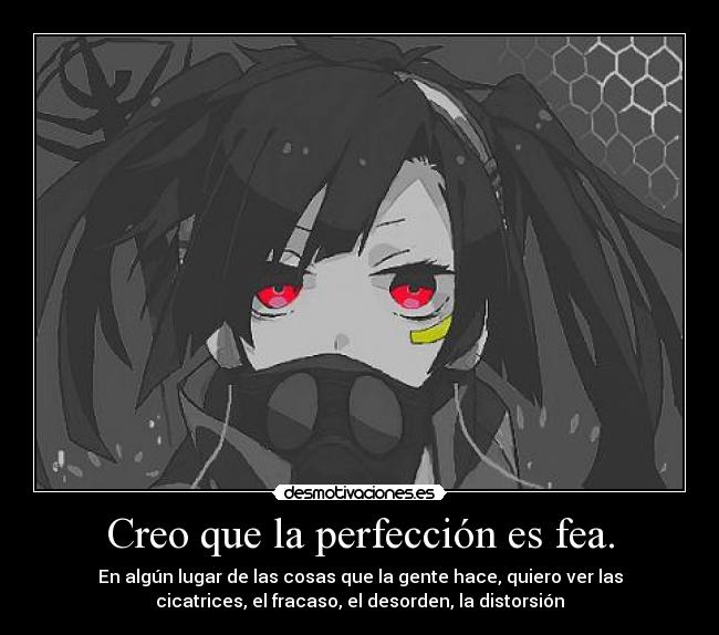 Creo que la perfección es fea. -