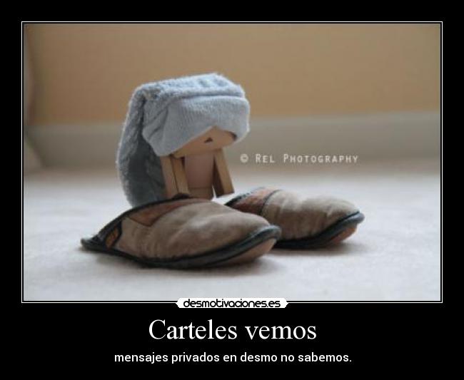 Carteles vemos - mensajes privados en desmo no sabemos.
