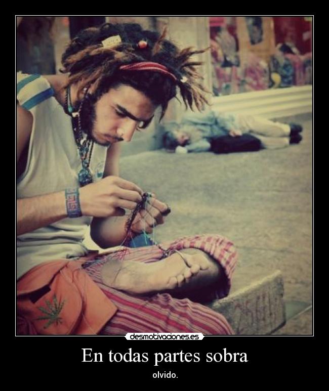 En todas partes sobra - olvido.