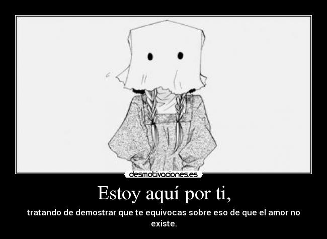 Estoy aquí por ti, -