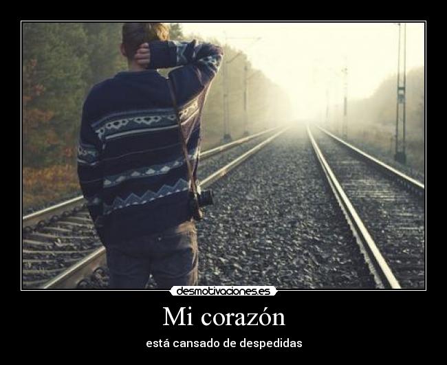 Mi corazón - está cansado de despedidas