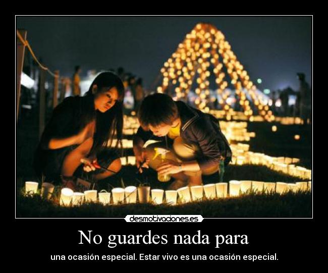 No guardes nada para -