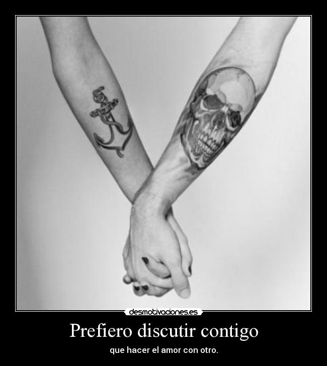 Prefiero discutir contigo - que hacer el amor con otro.