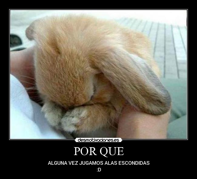 POR QUE - ALGUNA VEZ JUGAMOS ALAS ESCONDIDAS
:D