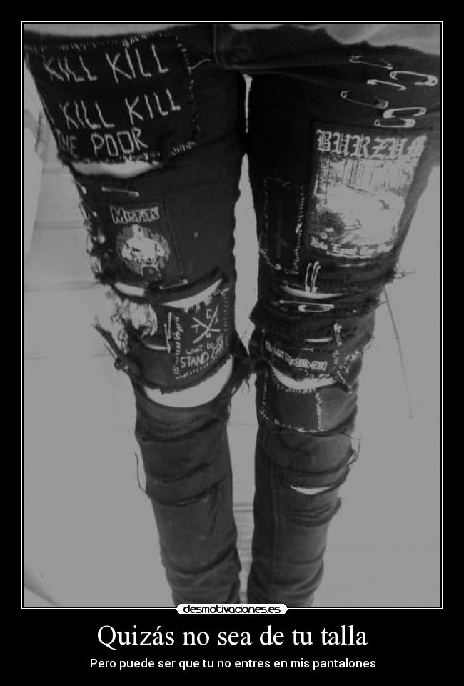 Quizás no sea de tu talla - Pero puede ser que tu no entres en mis pantalones