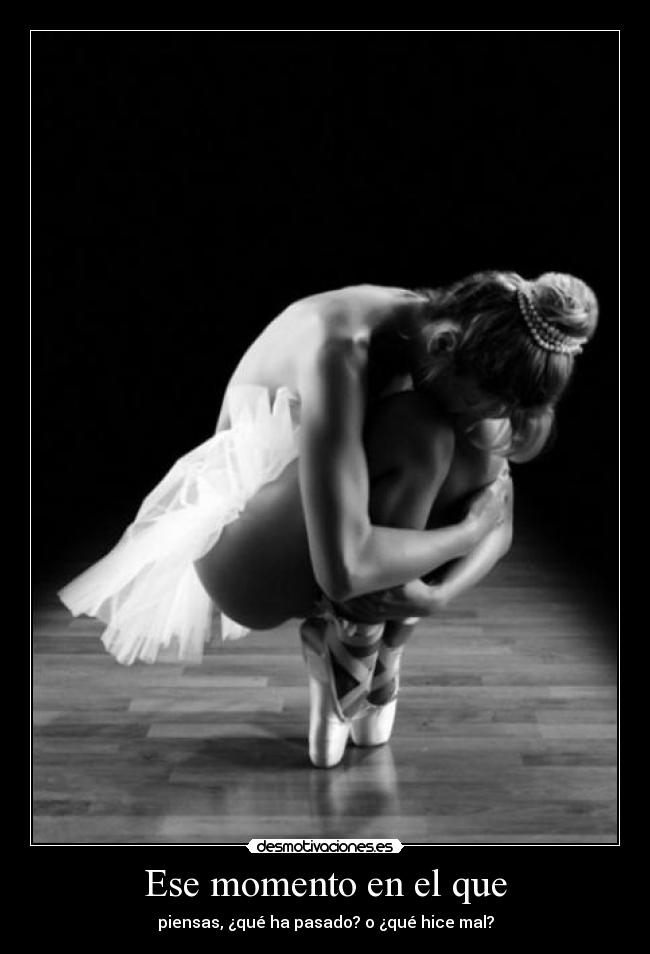 Ese momento en el que - piensas, ¿qué ha pasado? o ¿qué hice mal?