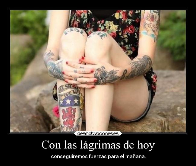 Con las lágrimas de hoy -