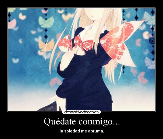 Quédate conmigo... -