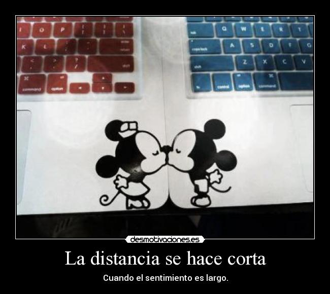 La distancia se hace corta - Cuando el sentimiento es largo.