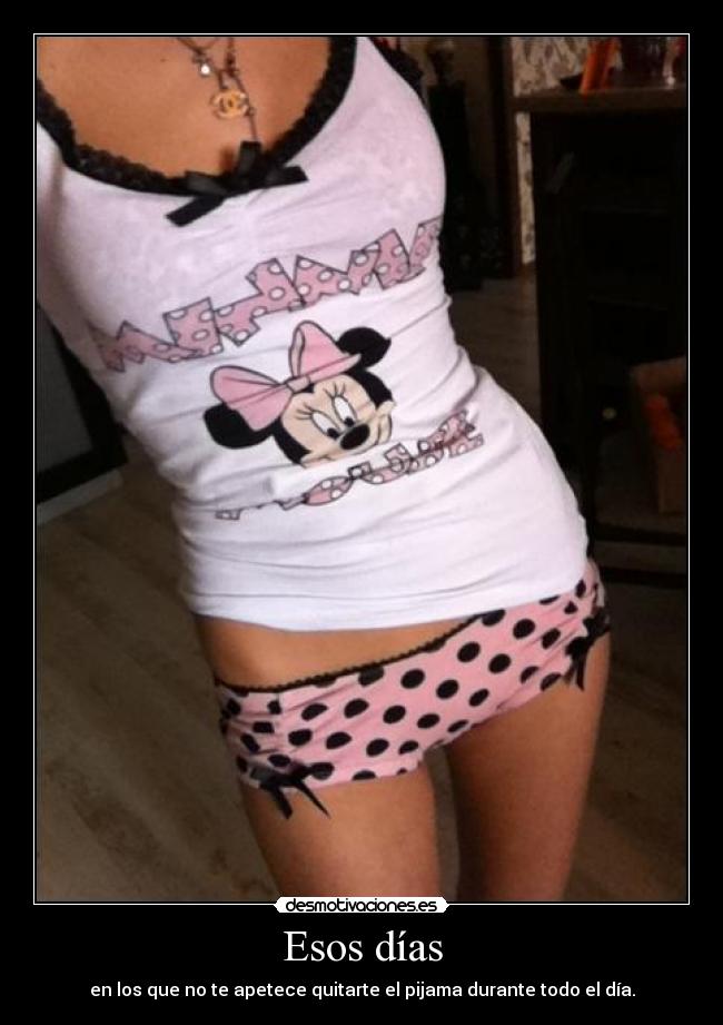 Esos días - en los que no te apetece quitarte el pijama durante todo el día.